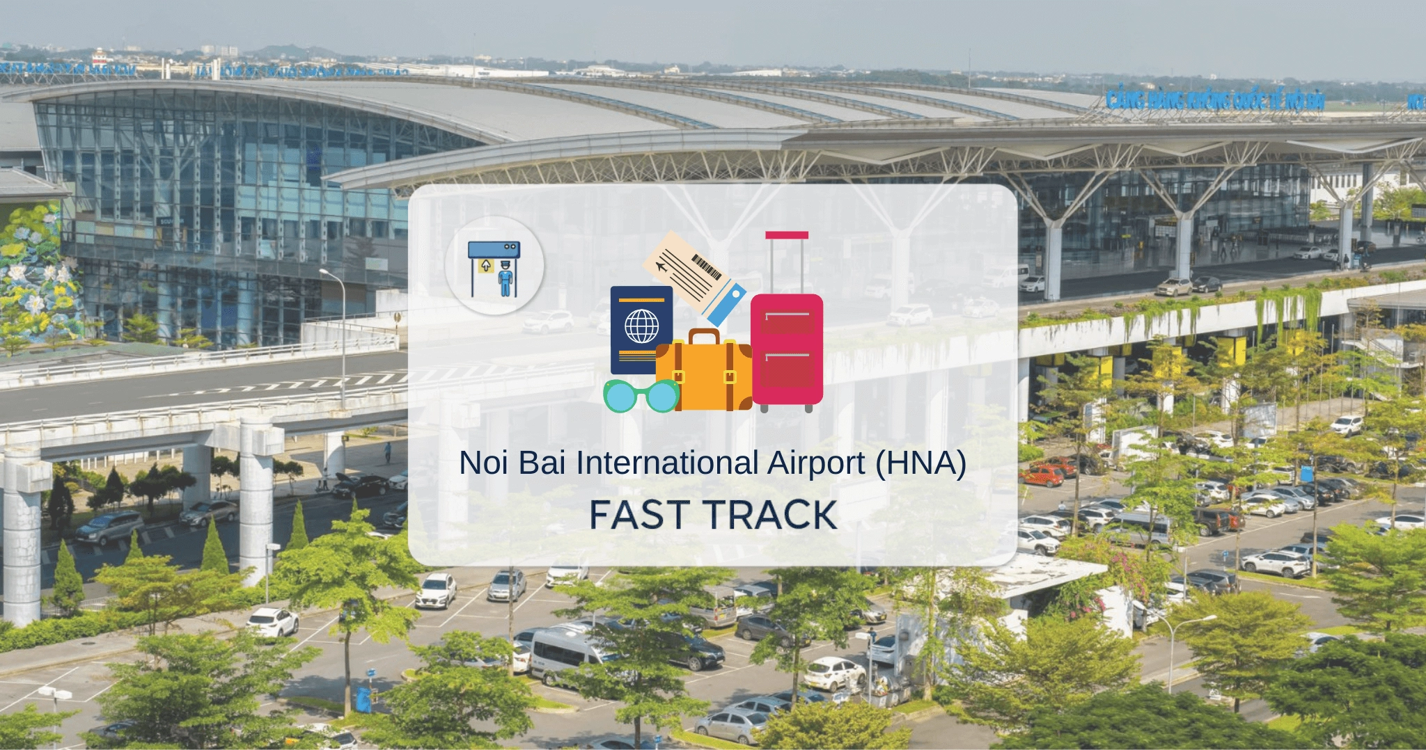 Ha Noi Airport - Priority Pick-up and See-off Service at Noi Bai International Airport (HAN)